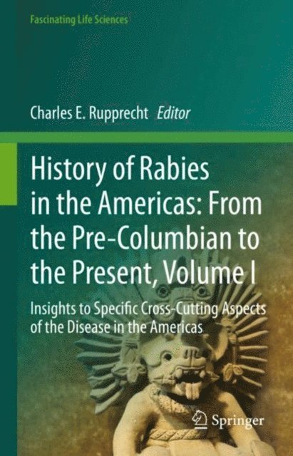 Charles E. Rupprecht - History of Rabies in the Americas: From the Pre-Columbian to the Present, Volume I, E-bok