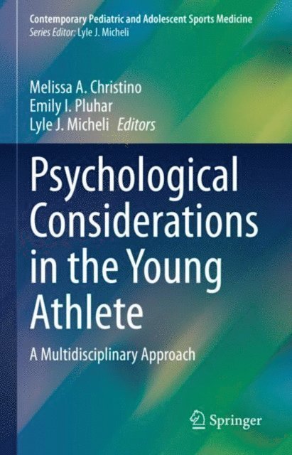 Lyle J. Micheli, Emily I. Pluhar, Melissa A. Christino - Psychological Considerations in the Young Athlete, E-bok