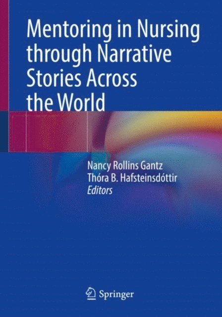 Thora B. Hafsteinsdottir, Nancy Rollins Gantz - Mentoring in Nursing through Narrative Stories Across the World, E-bok