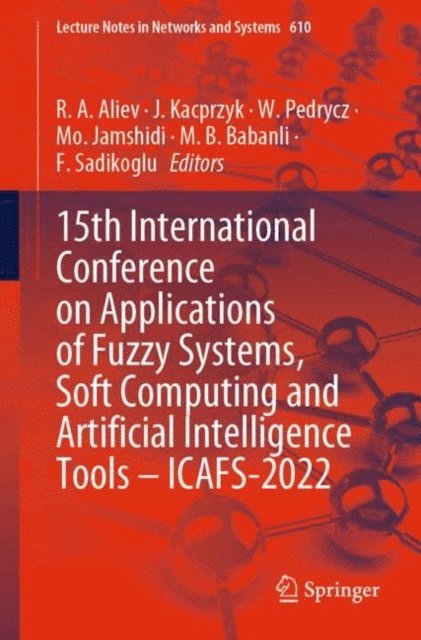 F. Sadikoglu, M. B. Babanli, Mo. Jamshidi, W. Pedrycz, J. Kacprzyk, R. A. Aliev - 15th International Conference on Applications of Fuzzy Systems, Soft Computing and Artificial Intelligence Tools - ICAFS-2022, E-bok