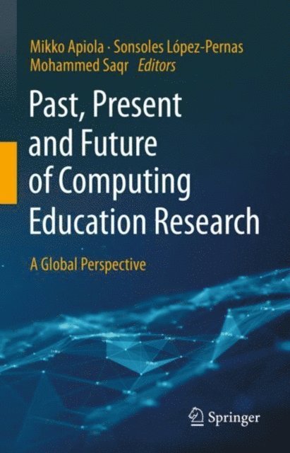 Mohammed Saqr, Sonsoles Lopez-Pernas, Mikko Apiola - Past, Present and Future of Computing Education Research, E-bok