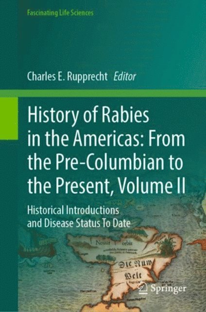 Charles E. Rupprecht - History of Rabies in the Americas: From the Pre-Columbian to the Present, Volume II, E-bok