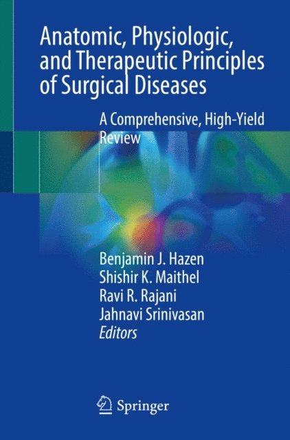 Jahnavi Srinivasan, Ravi R. Rajani, Shishir K. Maithel, Benjamin J. Hazen - Anatomic, Physiologic, and Therapeutic Principles of Surgical Diseases, E-bok