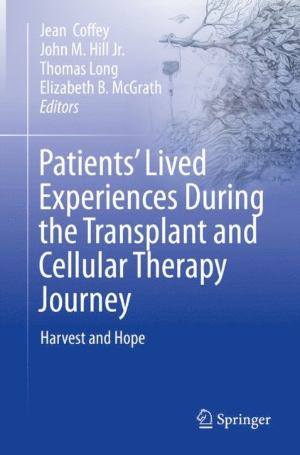Elizabeth B. McGrath, Thomas Long, John M. Hill Jr., Jean Coffey - Patients' Lived Experiences During the Transplant and Cellular Therapy Journey, E-bok