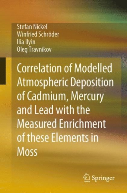Oleg Travnikov, Ilia Ilyin, Winfried Schroder, Stefan Nickel - Correlation of Modelled Atmospheric Deposition of Cadmium, Mercury and Lead with the Measured Enrichment of these Elements in Moss, E-bok