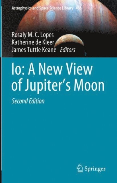 James Tuttle Keane, Katherine de Kleer, Rosaly M. C. Lopes - Io: A New View of Jupiter's Moon, E-bok