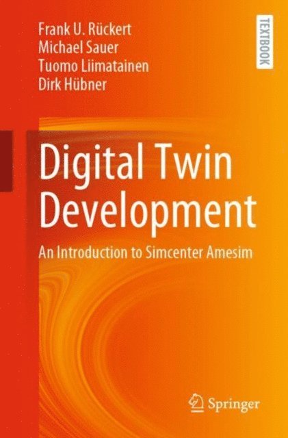 Dirk Hubner, Tuomo Liimatainen, Michael Sauer, Frank U. Ruckert - Digital Twin Development, E-bok