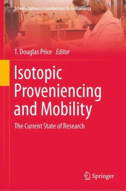 T. Douglas Price - Isotopic Proveniencing and Mobility, E-bok