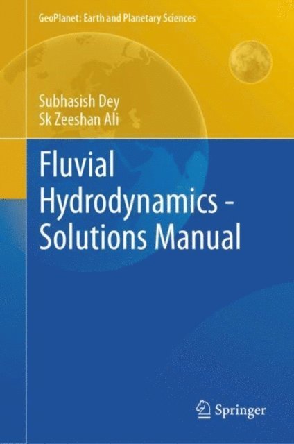 Sk Zeeshan Ali, Subhasish Dey - Fluvial Hydrodynamics - Solutions Manual, E-bok