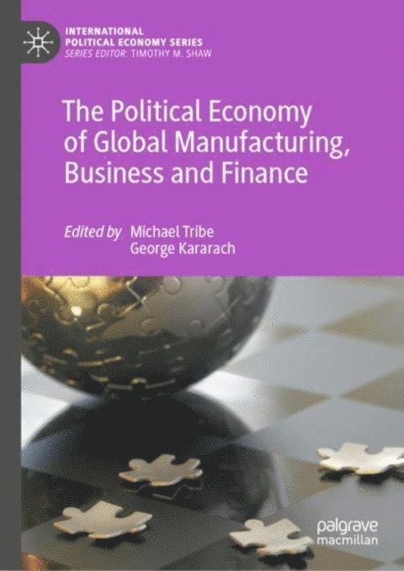 George Kararach, Michael Tribe - Political Economy of Global Manufacturing, Business and Finance, E-bok