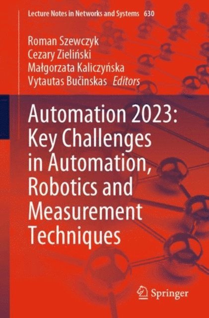 Vytautas Bucinskas, Malgorzata Kaliczynska, Cezary Zielinski, Roman Szewczyk - Automation 2023: Key Challenges in Automation, Robotics and Measurement Techniques, E-bok