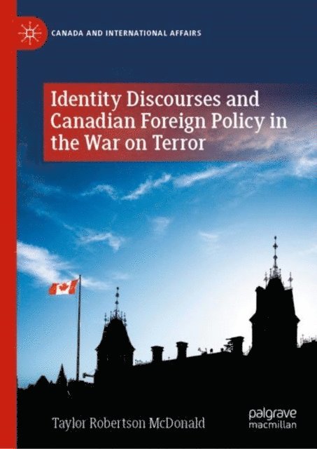 Taylor Robertson McDonald - Identity Discourses and Canadian Foreign Policy in the War on Terror, E-bok