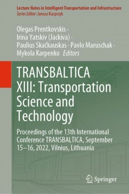 Mykola Karpenko, Pavlo Maruschak, Paulius Skackauskas, Irina Yatskiv (Jackiva), Olegas Prentkovskis - TRANSBALTICA XIII: Transportation Science and Technology, E-bok