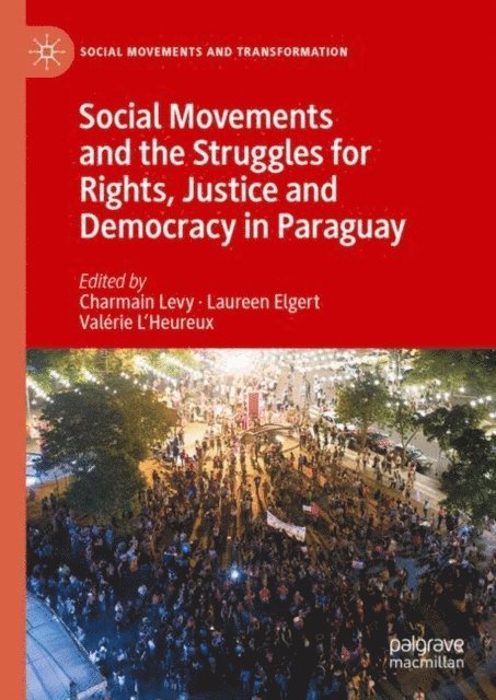 Valerie L'Heureux, Laureen Elgert, Charmain Levy - Social Movements and the Struggles for Rights, Justice and Democracy in Paraguay, E-bok