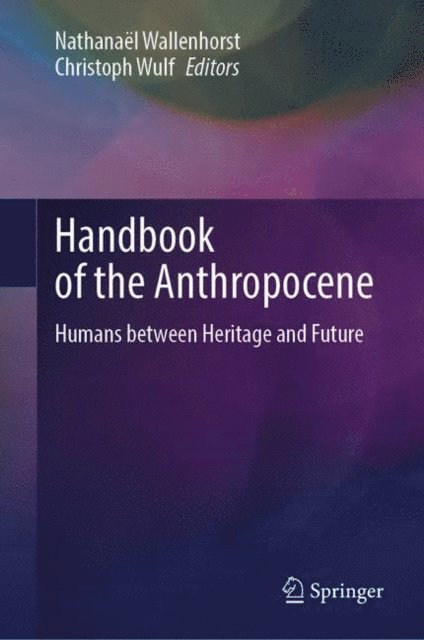 Christoph Wulf, Nathanael Wallenhorst - Handbook of the Anthropocene, E-bok
