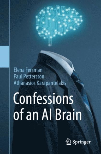 Athanasios Karapantelakis, Paul Pettersson, Elena Fersman - Confessions of an AI Brain, E-bok