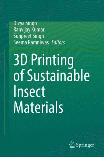 Seema Ramniwas, Sunpreet Singh, Ranvijay Kumar, Divya Singh - 3D Printing of Sustainable Insect Materials, E-bok