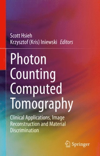 Krzysztof (Kris) Iniewski, Scott Hsieh - Photon Counting Computed Tomography, E-bok