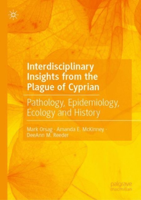 DeeAnn M. Reeder, Amanda E. McKinney, Mark Orsag - Interdisciplinary Insights from the Plague of Cyprian, E-bok