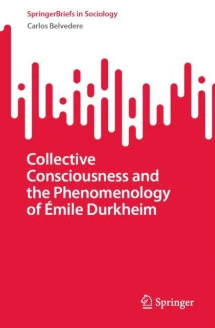 Carlos Belvedere - Collective Consciousness and the Phenomenology of Emile Durkheim, E-bok