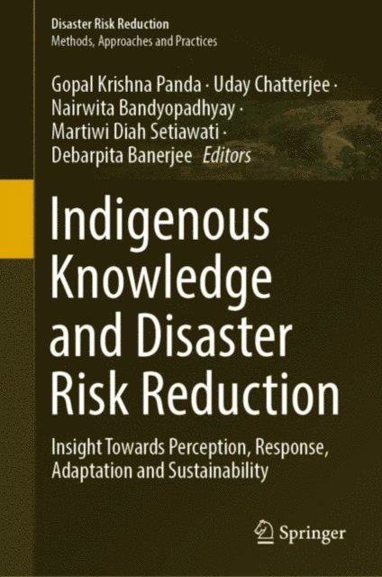 Debarpita Banerjee, Martiwi Diah Setiawati, Nairwita Bandyopadhyay, Uday Chatterjee, Gopal Krishna Panda - Indigenous Knowledge and Disaster Risk Reduction, E-bok