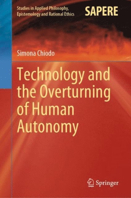 Simona Chiodo - Technology and the Overturning of Human Autonomy, E-bok