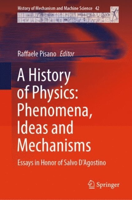 Raffaele Pisano - History of Physics: Phenomena, Ideas and Mechanisms, E-bok