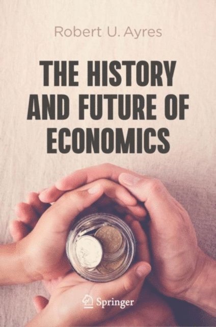 Robert U. Ayres - History and Future of Economics, E-bok