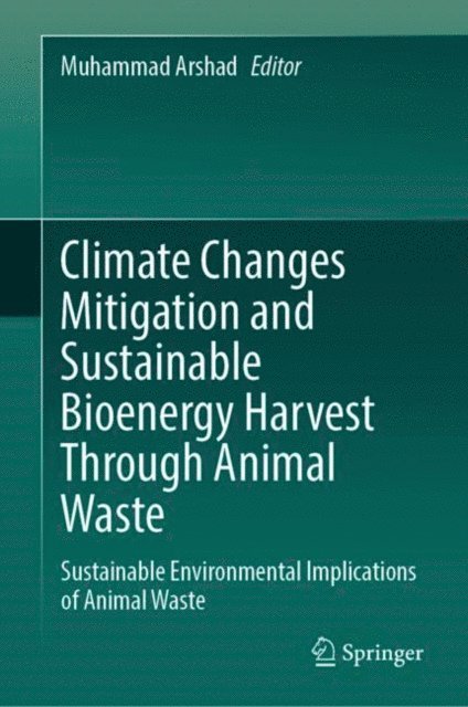 Muhammad Arshad - Climate Changes Mitigation and Sustainable Bioenergy Harvest Through Animal Waste, E-bok