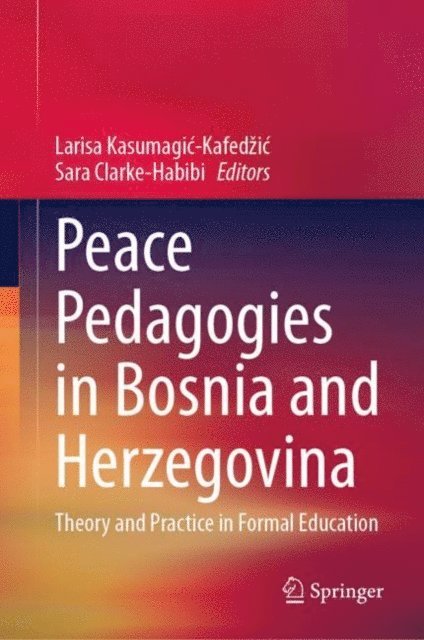 Sara Clarke-Habibi, Larisa Kasumagic-Kafedzic - Peace Pedagogies in Bosnia and Herzegovina, E-bok
