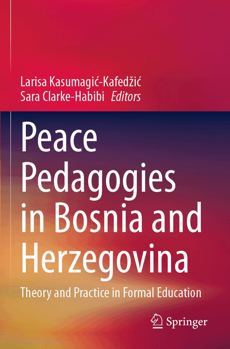 Larisa Kasumagić-Kafedžić, Sara Clarke-Habibi - Peace Pedagogies in Bosnia and Herzegovina, Häftad