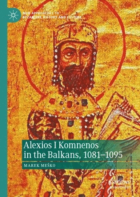 Marek Mesko - Alexios I Komnenos in the Balkans, 1081-1095, E-bok