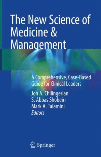 Mark A. Talamini, S. Abbas Shobeiri, Jon A. Chilingerian - New Science of Medicine & Management, E-bok