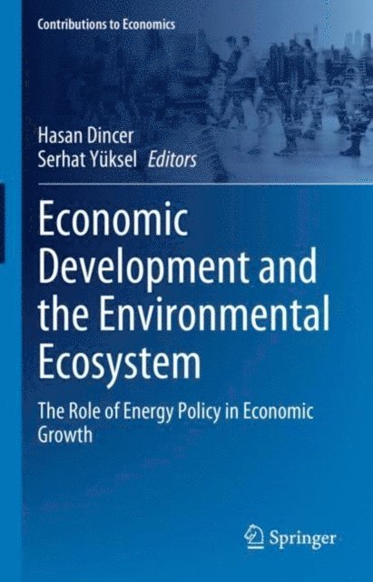 Serhat Yuksel, Hasan Dincer - Economic Development and the Environmental Ecosystem, E-bok