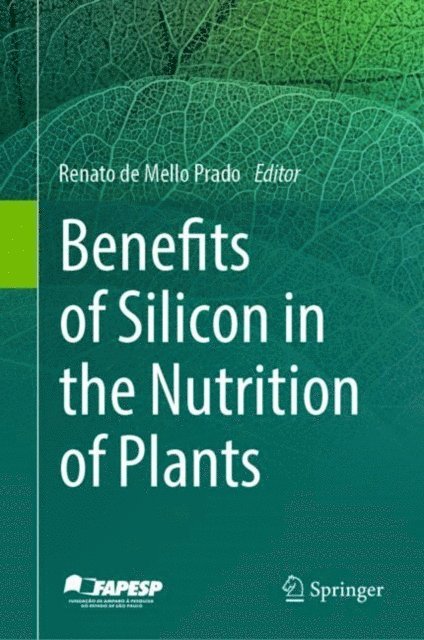 Renato de Mello Prado - Benefits of Silicon in the Nutrition of Plants, E-bok