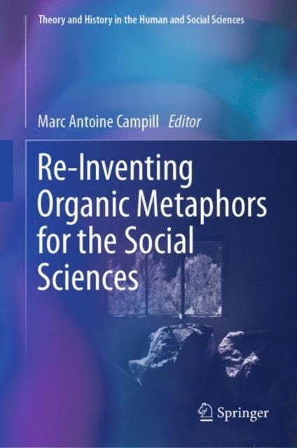 Marc Antoine Campill - Re-Inventing Organic Metaphors for the Social Sciences, E-bok