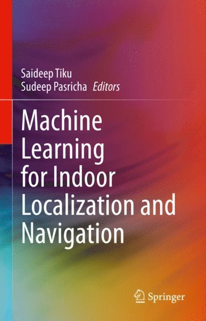 Sudeep Pasricha, Saideep Tiku - Machine Learning for Indoor Localization and Navigation, E-bok