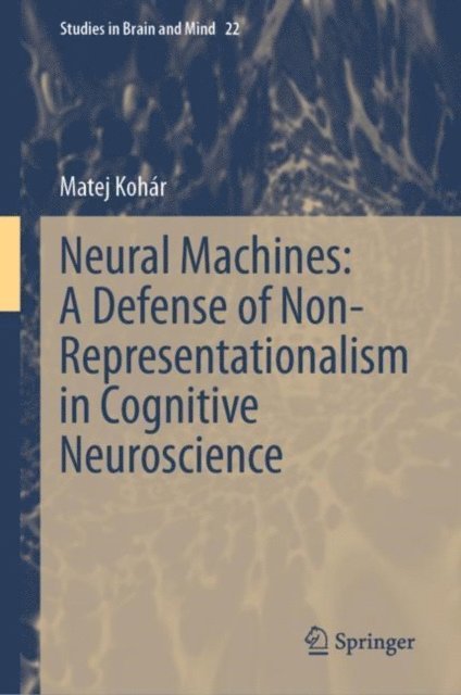 Matej Kohar - Neural Machines: A Defense of Non-Representationalism in Cognitive Neuroscience, E-bok