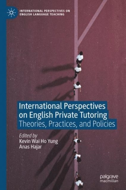 Anas Hajar, Kevin Wai Ho Yung - International Perspectives on English Private Tutoring, E-bok