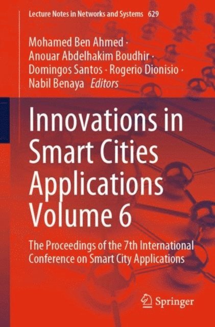 Nabil Benaya, Rogerio Dionisio, Domingos Santos, Anouar Abdelhakim Boudhir, Mohamed Ben Ahmed - Innovations in Smart Cities Applications Volume 6, E-bok