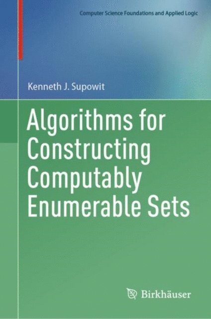 Kenneth J. Supowit - Algorithms for Constructing Computably Enumerable Sets, E-bok