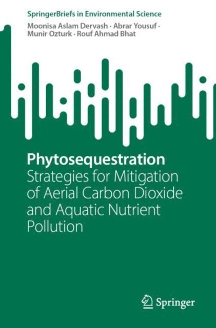 Rouf Ahmad Bhat, Munir Ozturk, Abrar Yousuf, Moonisa Aslam Dervash - Phytosequestration, E-bok