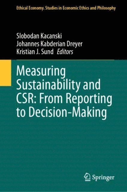 Kristian J. Sund, Johannes Kabderian Dreyer, Slobodan Kacanski - Measuring Sustainability and CSR: From Reporting to Decision-Making, E-bok