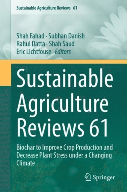 Eric Lichtfouse, Shah Saud, Rahul Datta, Subhan Danish, Shah Fahad - Sustainable Agriculture Reviews 61, E-bok