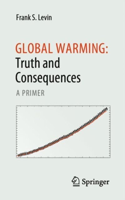Frank S. Levin - Global Warming: Truth and Consequences, E-bok