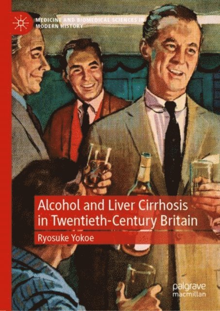 Ryosuke Yokoe - Alcohol and Liver Cirrhosis in Twentieth-Century Britain, E-bok