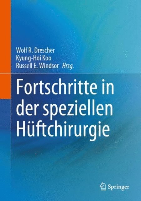 Russell E. Windsor, Kyung-Hoi Koo, Wolf R. Drescher - Fortschritte in der speziellen Hüftchirurgie, E-bok