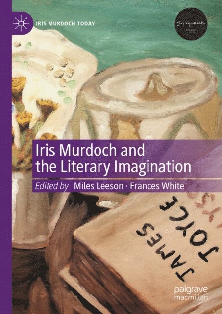 Frances White, Miles Leeson - Iris Murdoch and the Literary Imagination, E-bok