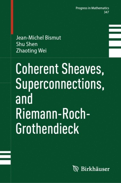 Zhaoting Wei, Shu Shen, Jean-Michel Bismut - Coherent Sheaves, Superconnections, and Riemann-Roch-Grothendieck, E-bok