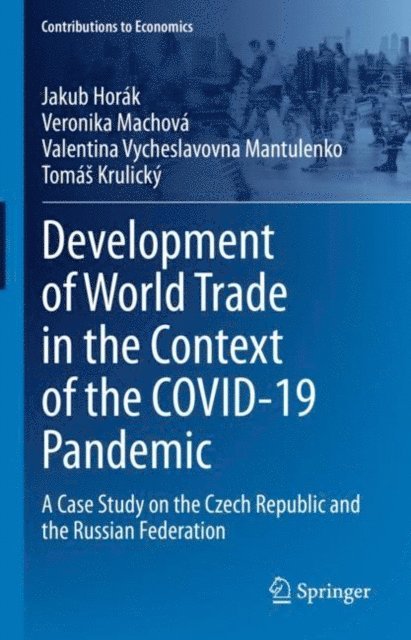 Tomas Krulicky, Valentina Vycheslavovna Mantulenko, Veronika Machova, Jakub Horak - Development of World Trade in the Context of the COVID-19 Pandemic, E-bok